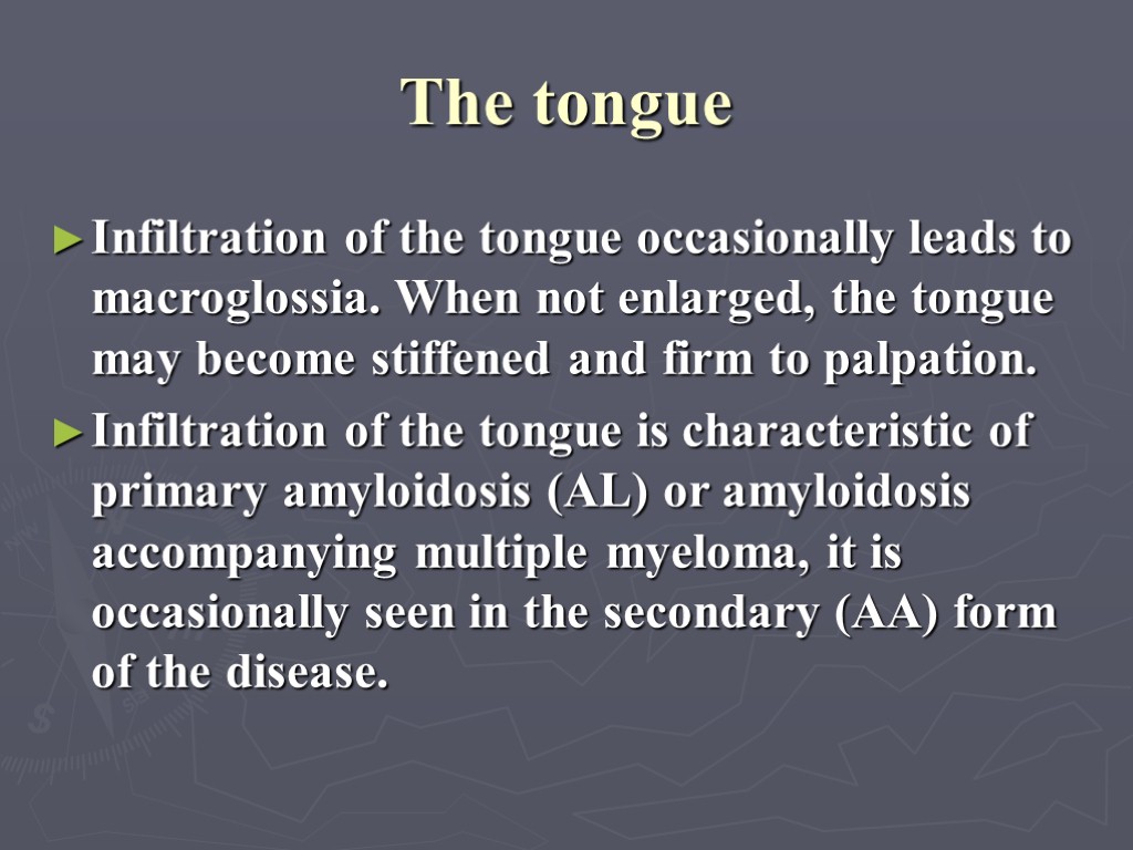 The tongue Infiltration of the tongue occasionally leads to macroglossia. When not enlarged, the